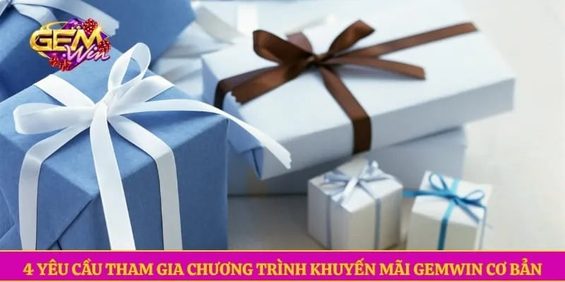 Khuyến mãi GEMWIN 4 yêu cầu tham gia chương trình khuyến mãi GEMWIN cơ bản