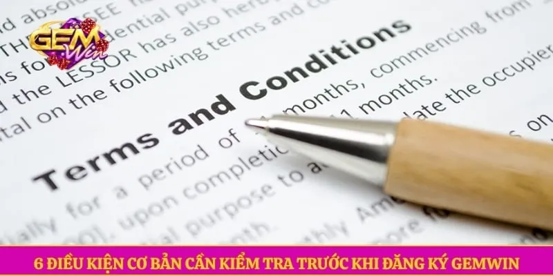 Đăng Ký GEMWIN 6 Điều kiện cơ bản cần kiểm tra trước khi đăng ký GEMWIN