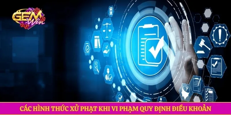 Điều khoản điều kiện GEMWIN Các hình thức xử phạt khi vi phạm quy định điều khoản