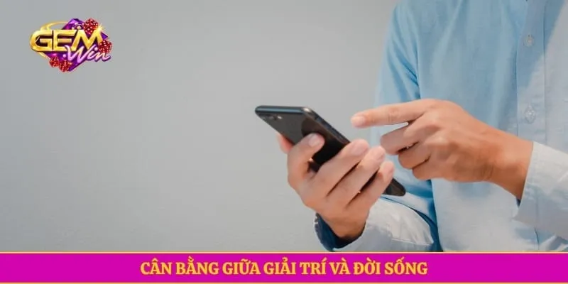 Chơi có trách nhiệm GEMWIN Cân bằng giữa giải trí và đời sống
