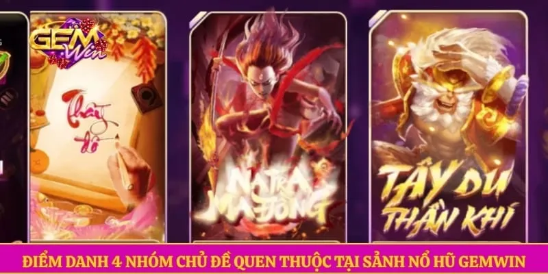 Nổ hũ GEMWIN Điểm danh 4 nhóm chủ đề quen thuộc tại sảnh nổ hũ GEMWIN