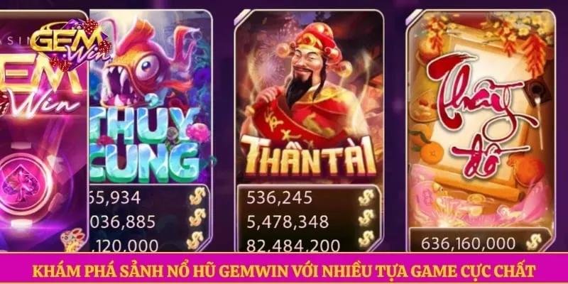 Nổ hũ GEMWIN Khám phá sảnh nổ hũ GEMWIN với nhiều tựa game cực chất