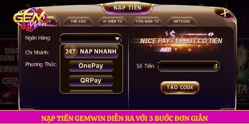 Nạp tiền GEMWIN Nạp tiền GEMWIN diễn ra với 3 bước đơn giản