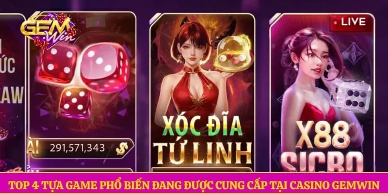 Casino GEMWIN Top 4 tựa game phổ biến đang được cung cấp tại Casino GEMWIN